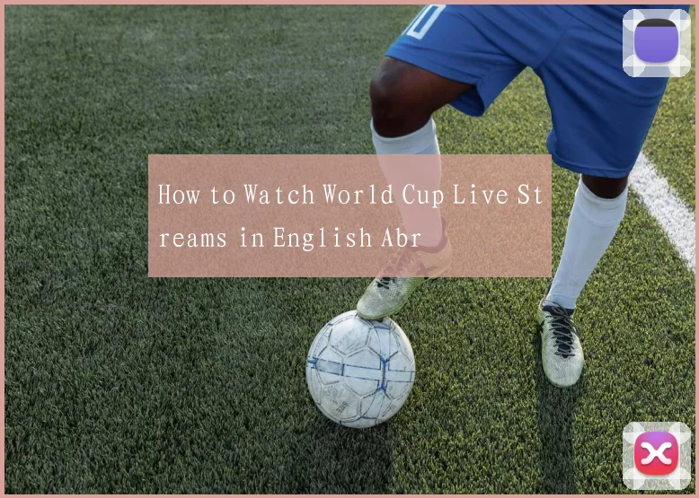 How to Watch World Cup Live Streams in English Abr