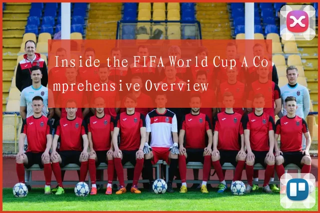 Inside the FIFA World Cup A Comprehensive Overview