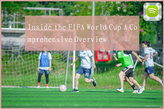 Inside the FIFA World Cup A Comprehensive Overview